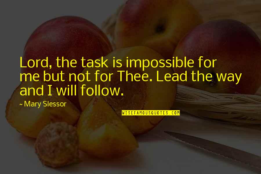 Lead The Way Lord Quotes By Mary Slessor: Lord, the task is impossible for me but