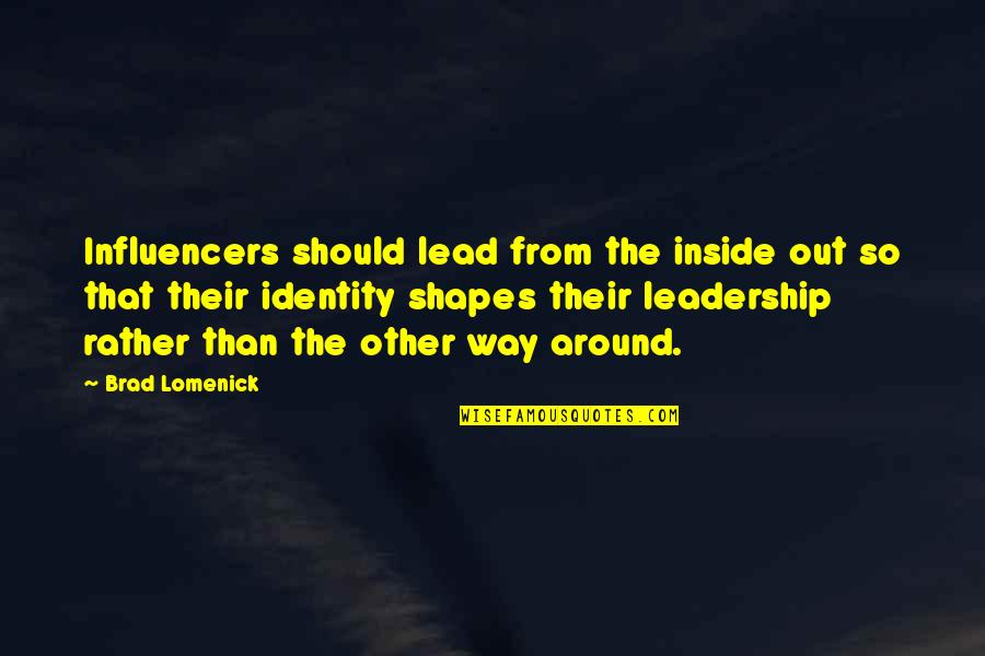Lead The Way Quotes By Brad Lomenick: Influencers should lead from the inside out so