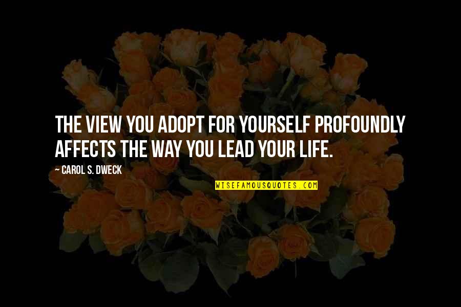 Lead The Way Quotes By Carol S. Dweck: The view you adopt for yourself profoundly affects