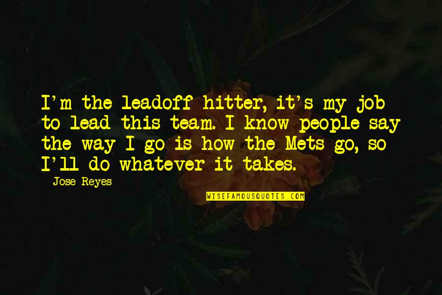 Lead The Way Quotes By Jose Reyes: I'm the leadoff hitter, it's my job to