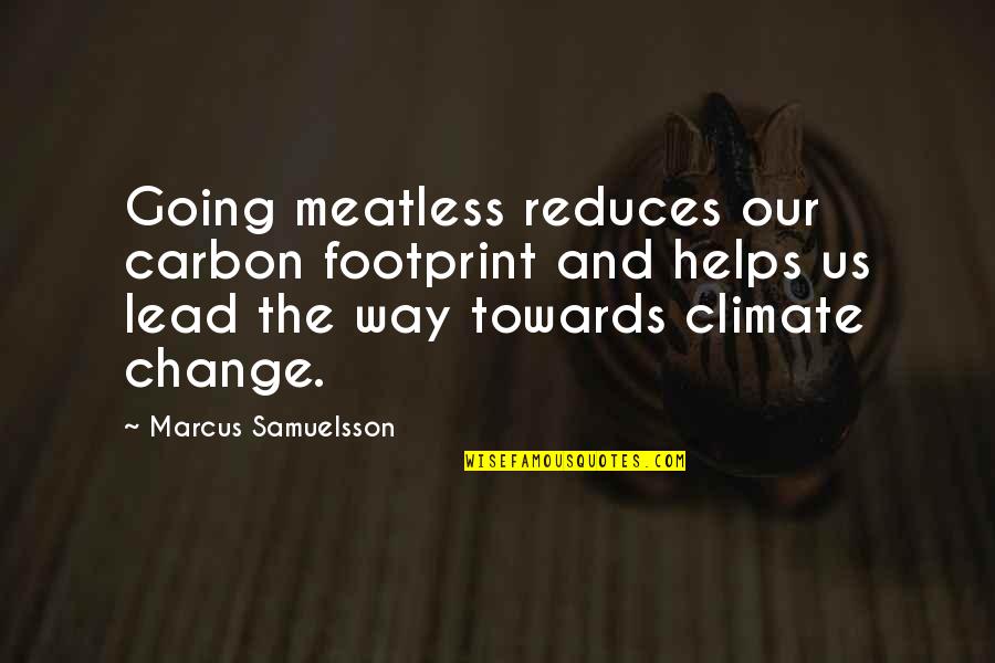 Lead The Way Quotes By Marcus Samuelsson: Going meatless reduces our carbon footprint and helps