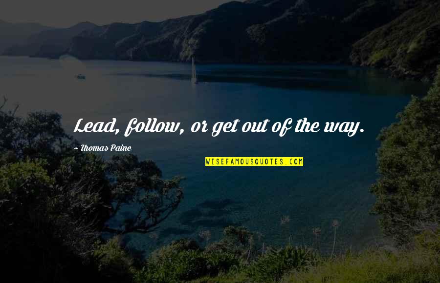 Lead The Way Quotes By Thomas Paine: Lead, follow, or get out of the way.