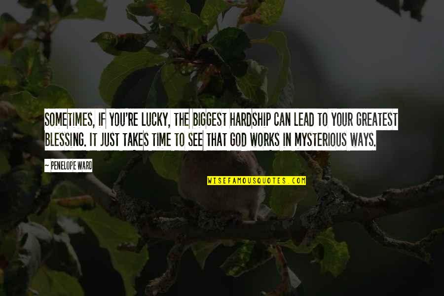 Lead Time Quotes By Penelope Ward: Sometimes, if you're lucky, the biggest hardship can