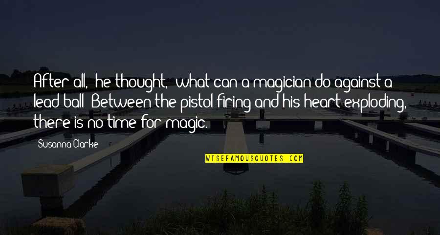 Lead Time Quotes By Susanna Clarke: After all," he thought, "what can a magician