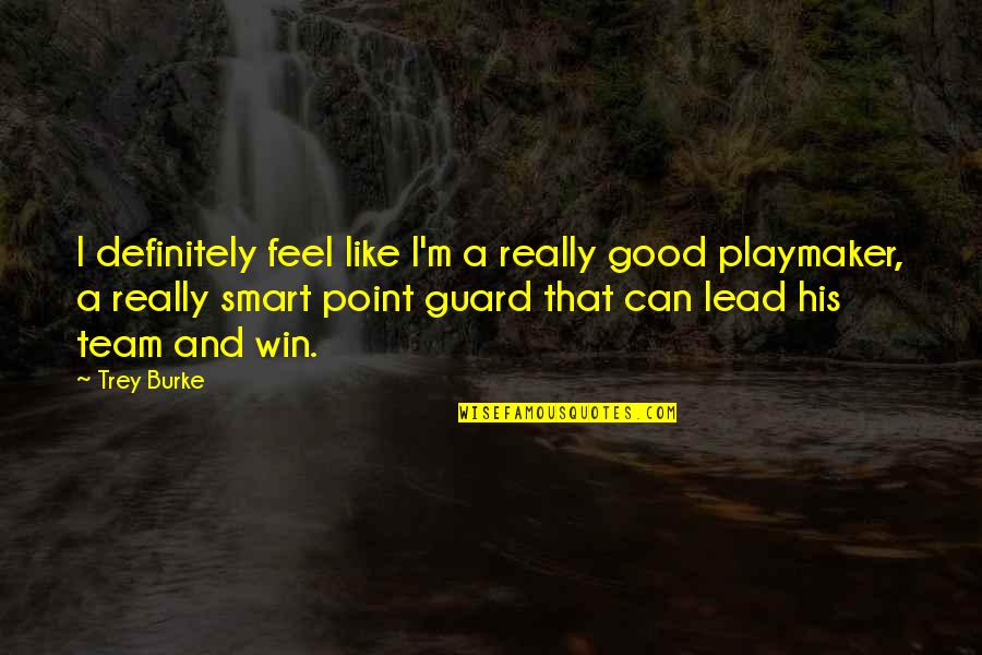 Lead To Win Quotes By Trey Burke: I definitely feel like I'm a really good