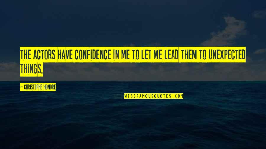 Lead With Confidence Quotes By Christophe Honore: The actors have confidence in me to let Lead With Confidence Quotes By Christophe Honore: The actors have confidence in me to let