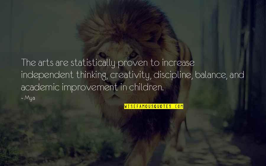 Lead With Kindness Quotes By Mya: The arts are statistically proven to increase independent Lead With Kindness Quotes By Mya: The arts are statistically proven to increase independent