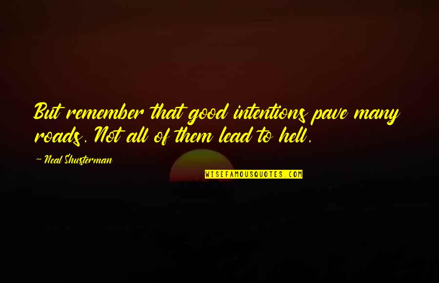 Lead With Kindness Quotes By Neal Shusterman: But remember that good intentions pave many roads.