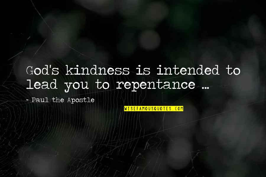 Lead With Kindness Quotes By Paul The Apostle: God's kindness is intended to lead you to Lead With Kindness Quotes By Paul The Apostle: God's kindness is intended to lead you to