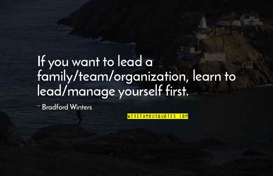 Lead Yourself Quotes By Bradford Winters: If you want to lead a family/team/organization, learn
