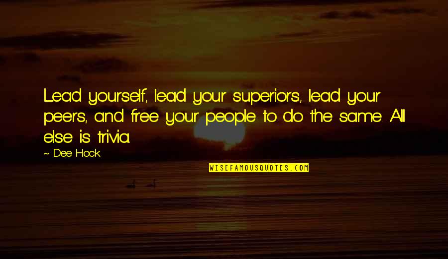Lead Yourself Quotes By Dee Hock: Lead yourself, lead your superiors, lead your peers,