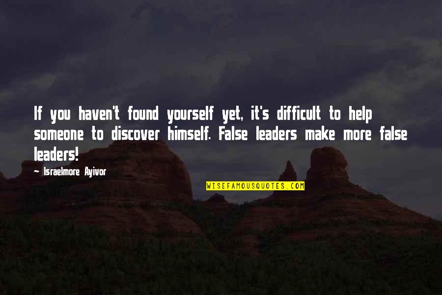 Lead Yourself Quotes By Israelmore Ayivor: If you haven't found yourself yet, it's difficult