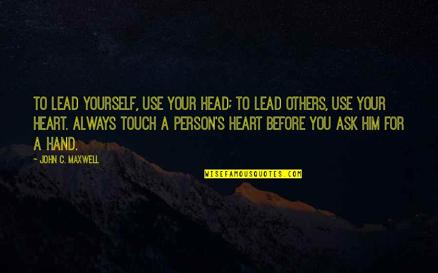 Lead Yourself Quotes By John C. Maxwell: To lead yourself, use your head; to lead