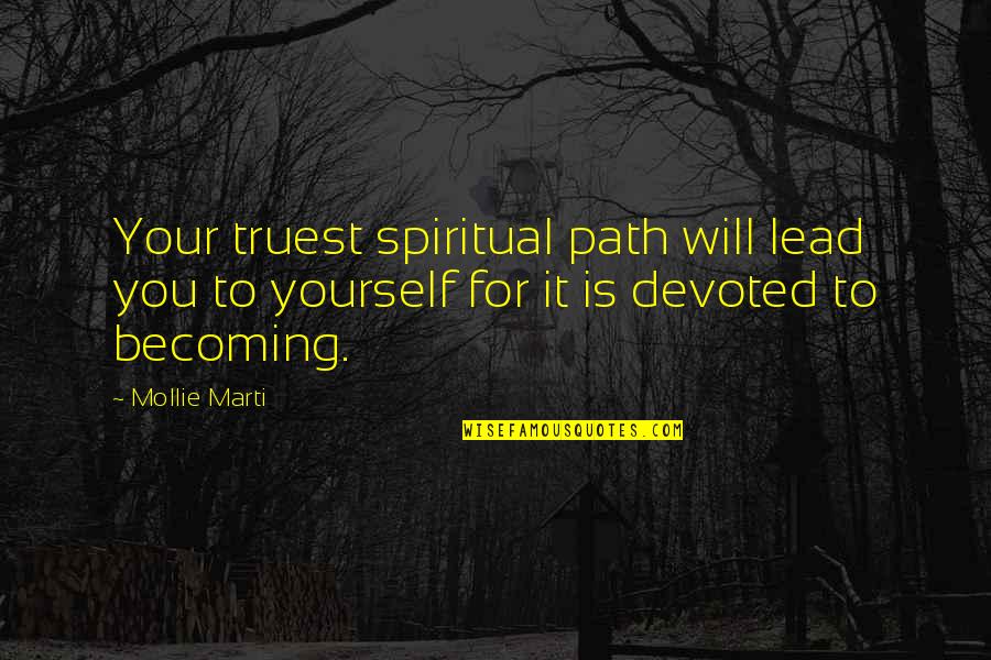 Lead Yourself Quotes By Mollie Marti: Your truest spiritual path will lead you to