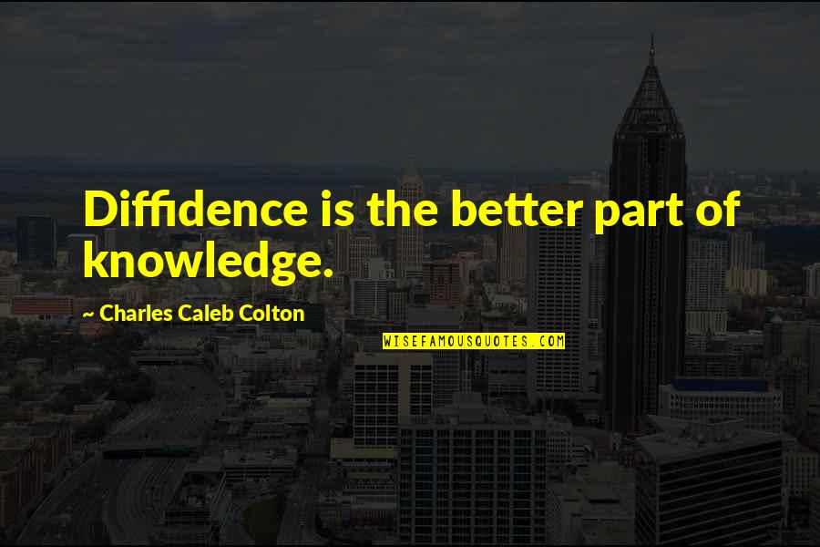 Leadbitter Chiropractor Quotes By Charles Caleb Colton: Diffidence is the better part of knowledge.