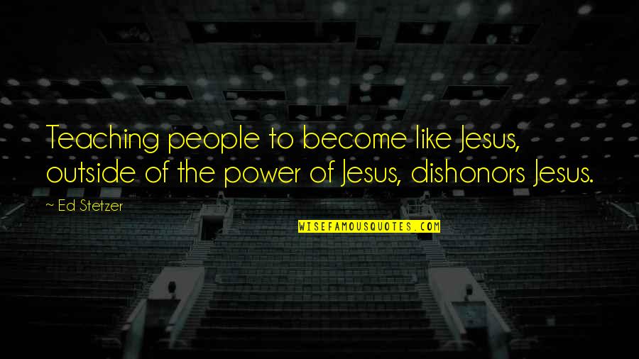 Leadelle Phelps Quotes By Ed Stetzer: Teaching people to become like Jesus, outside of