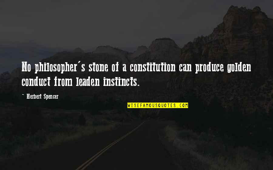 Leaden Quotes By Herbert Spencer: No philosopher's stone of a constitution can produce