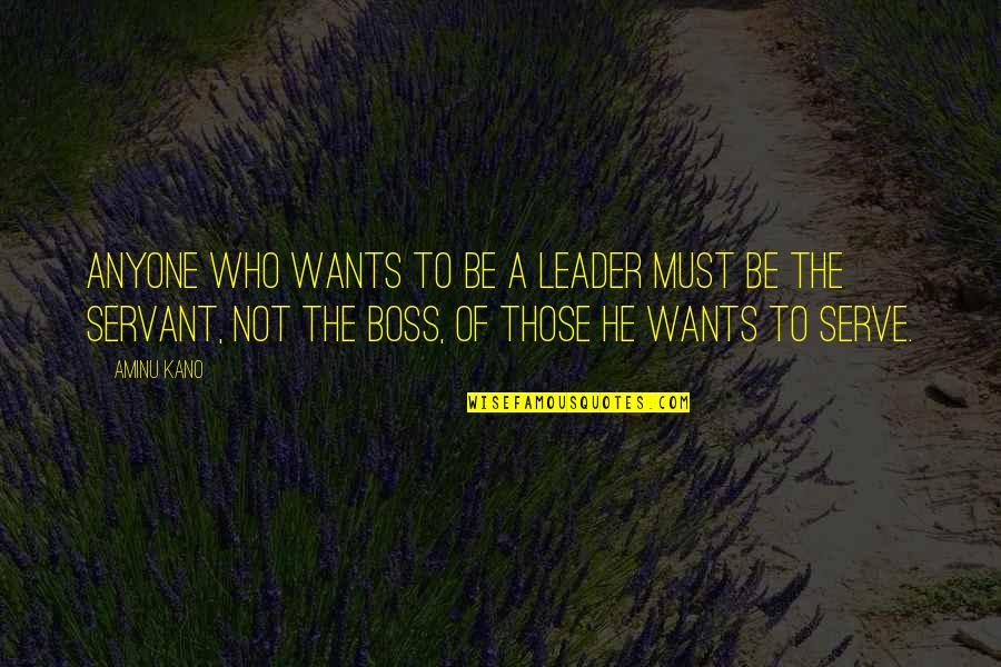 Leader And Boss Quotes By Aminu Kano: Anyone who wants to be a leader must