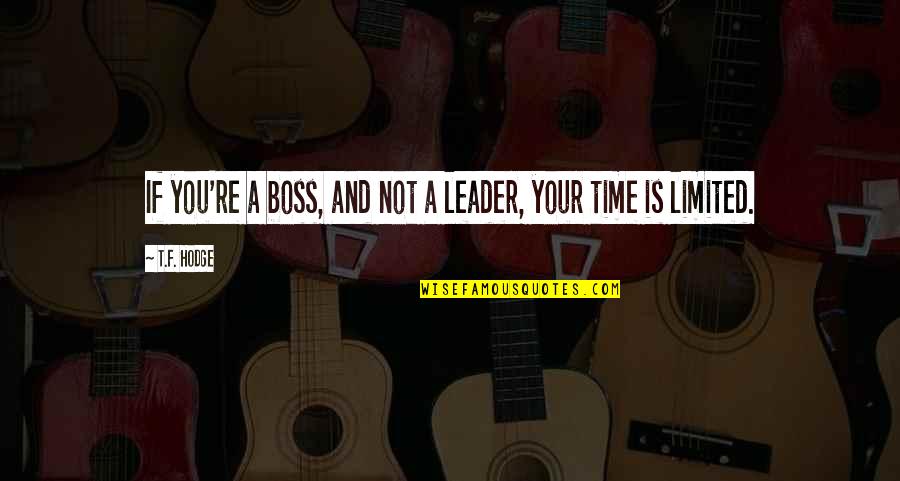 Leader And Boss Quotes By T.F. Hodge: If you're a boss, and not a leader,