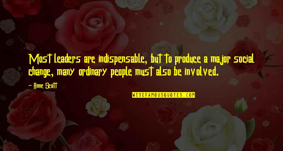 Leader And Change Quotes By Anne Scott: Most leaders are indispensable, but to produce a