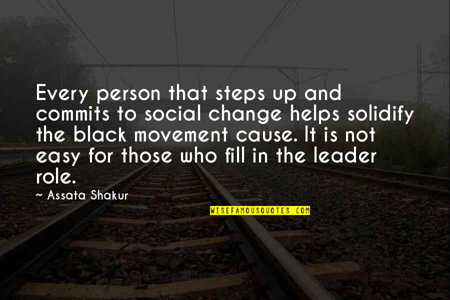 Leader And Change Quotes By Assata Shakur: Every person that steps up and commits to