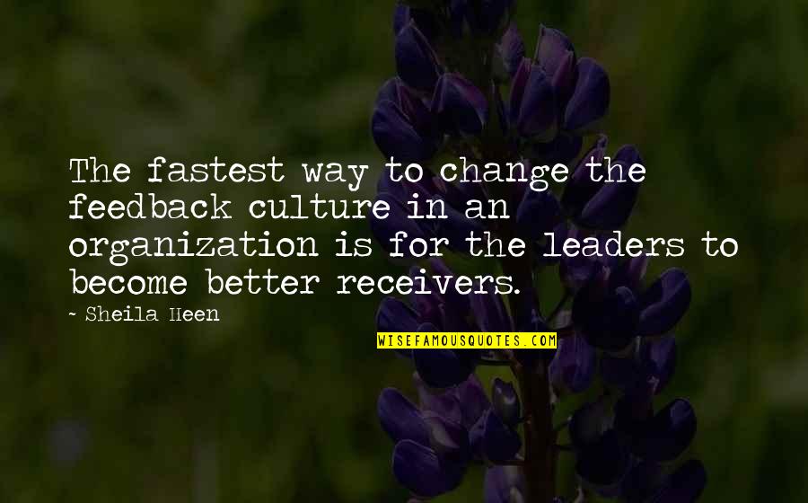 Leader And Change Quotes By Sheila Heen: The fastest way to change the feedback culture