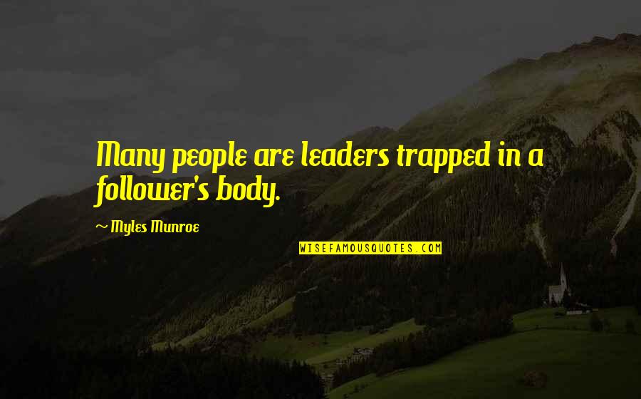 Leader And Follower Quotes By Myles Munroe: Many people are leaders trapped in a follower's