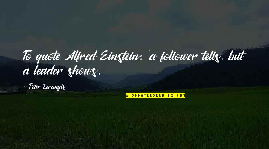 Leader And Follower Quotes By Peter Lerangis: To quote Alfred Einstein: 'a follower tells, but