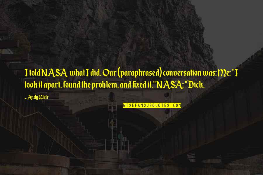 Leader And Member Quotes By Andy Weir: I told NASA what I did. Our (paraphrased)