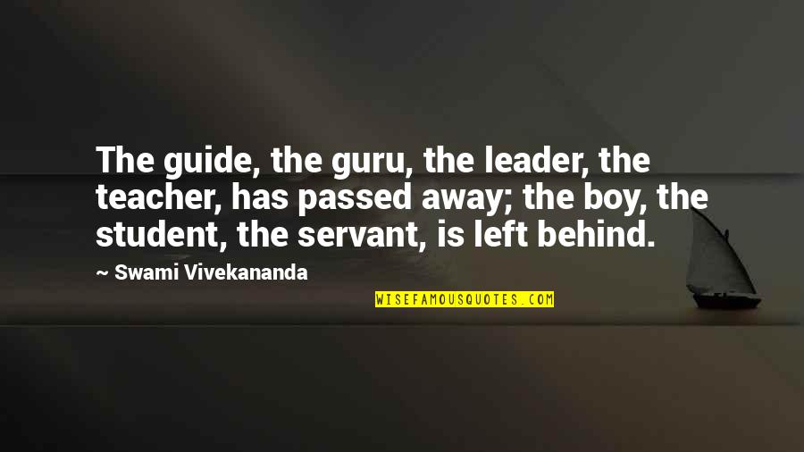 Leader And Servant Quotes By Swami Vivekananda: The guide, the guru, the leader, the teacher,