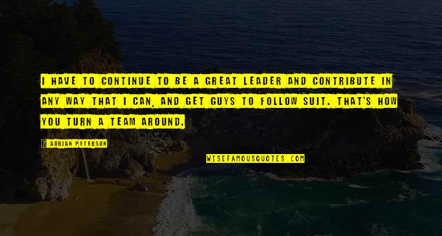Leader And Team Quotes By Adrian Peterson: I have to continue to be a great Leader And Team Quotes By Adrian Peterson: I have to continue to be a great