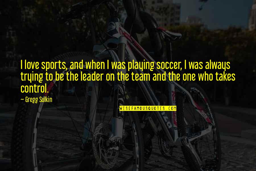 Leader And Team Quotes By Gregg Sulkin: I love sports, and when I was playing