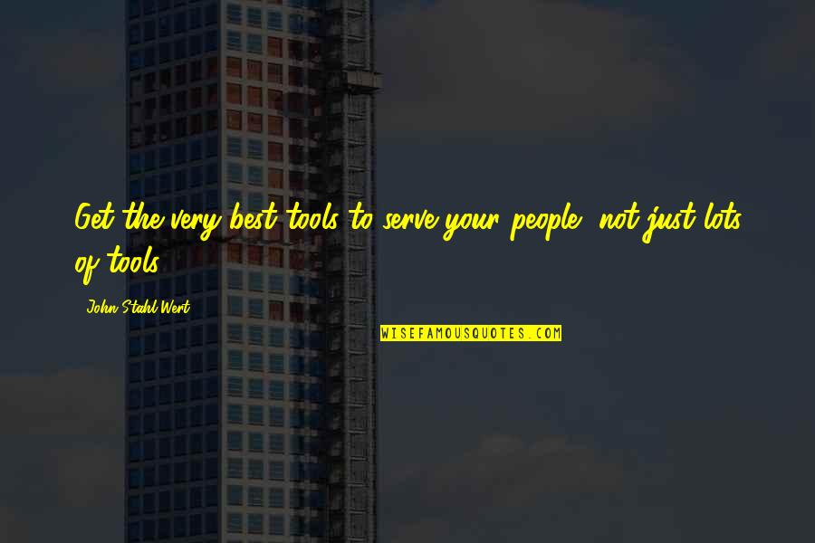 Leader And Team Quotes By John Stahl-Wert: Get the very best tools to serve your Leader And Team Quotes By John Stahl-Wert: Get the very best tools to serve your