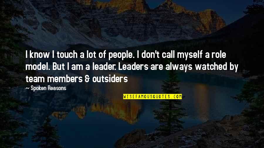Leader And Team Quotes By Spoken Reasons: I know I touch a lot of people.