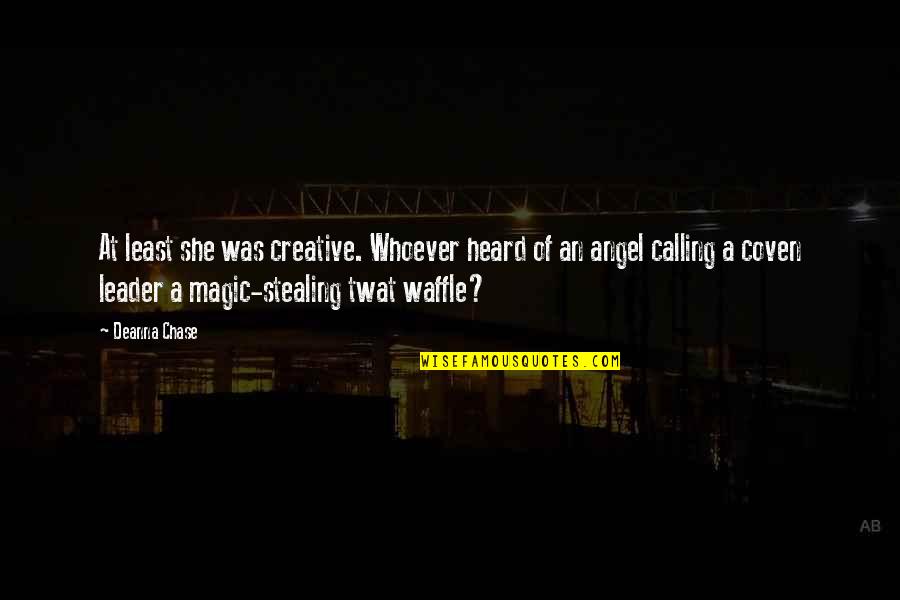 Leader At Quotes By Deanna Chase: At least she was creative. Whoever heard of