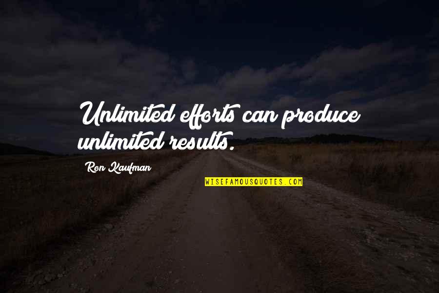 Leader Communication Quotes By Ron Kaufman: Unlimited efforts can produce unlimited results. Leader Communication Quotes By Ron Kaufman: Unlimited efforts can produce unlimited results.