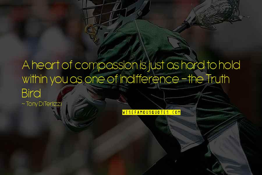 Leader Communication Quotes By Tony DiTerlizzi: A heart of compassion is just as hard Leader Communication Quotes By Tony DiTerlizzi: A heart of compassion is just as hard