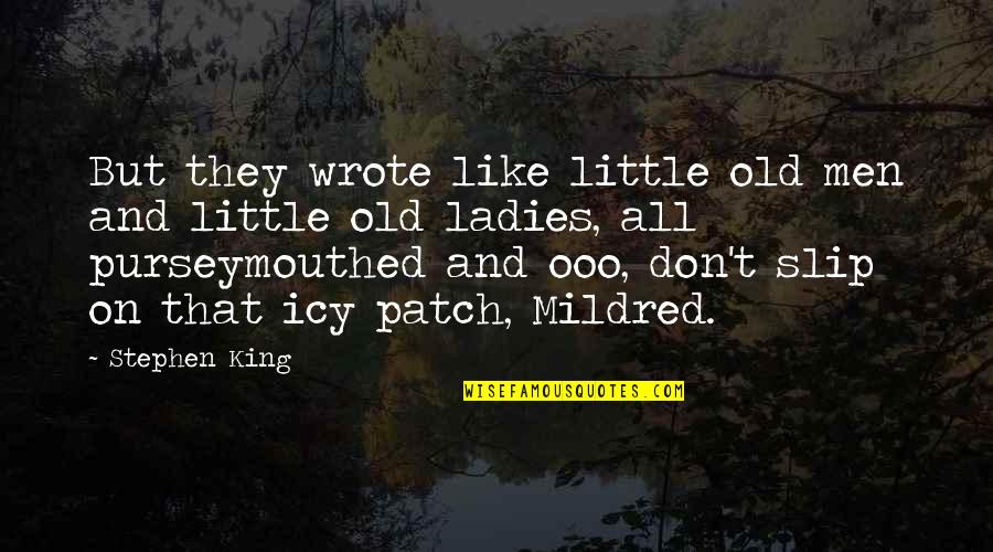 Leader Competency Quotes By Stephen King: But they wrote like little old men and Leader Competency Quotes By Stephen King: But they wrote like little old men and