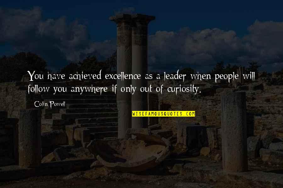 Leader Follow Quotes By Colin Powell: You have achieved excellence as a leader when