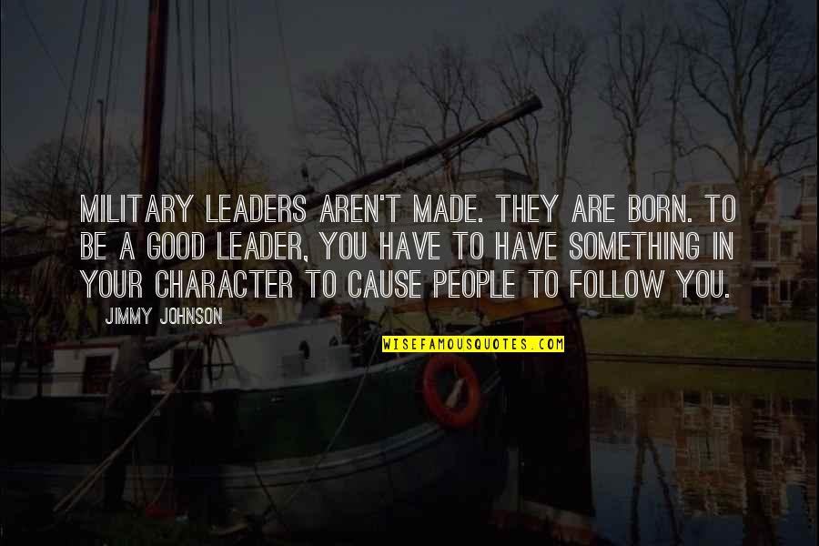 Leader Follow Quotes By Jimmy Johnson: Military leaders aren't made. They are born. To Leader Follow Quotes By Jimmy Johnson: Military leaders aren't made. They are born. To