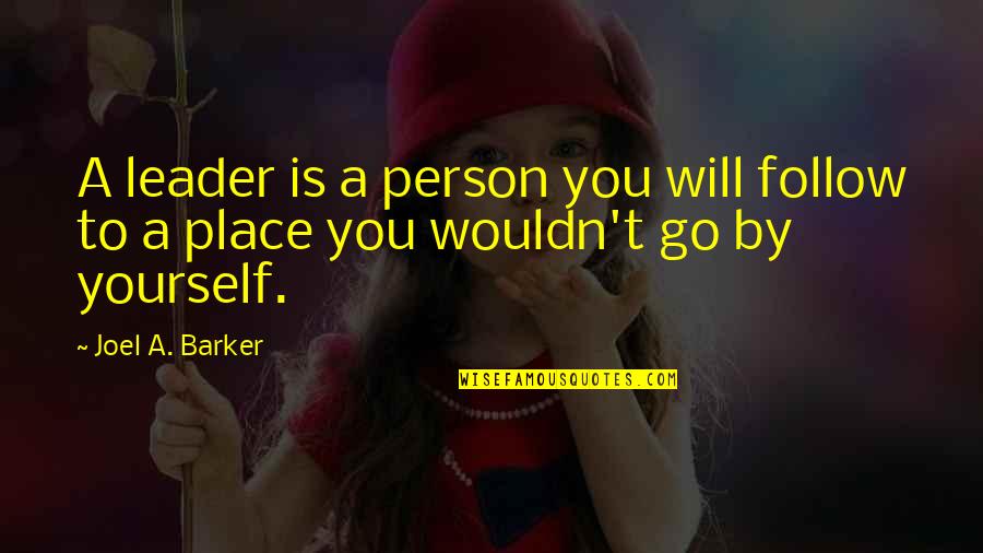 Leader Follow Quotes By Joel A. Barker: A leader is a person you will follow