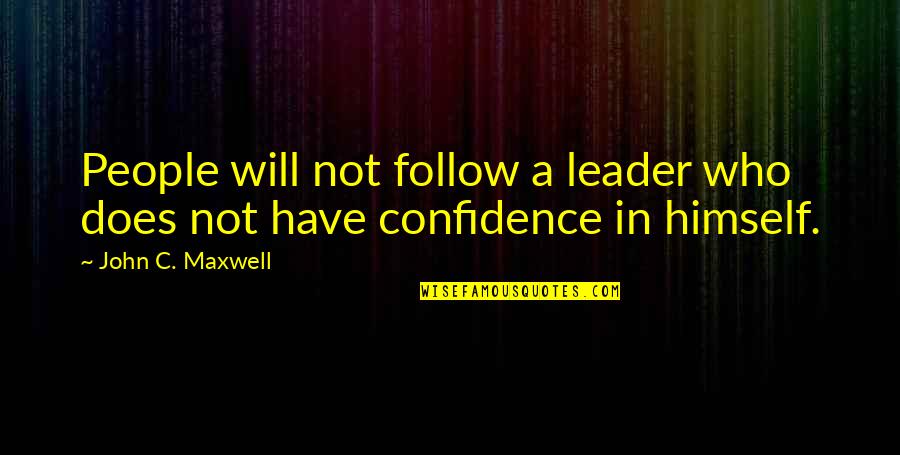 Leader Follow Quotes By John C. Maxwell: People will not follow a leader who does