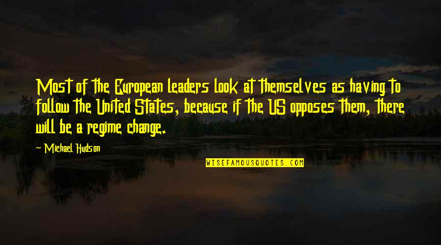 Leader Follow Quotes By Michael Hudson: Most of the European leaders look at themselves