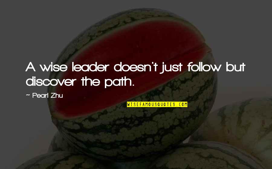 Leader Follow Quotes By Pearl Zhu: A wise leader doesn't just follow but discover