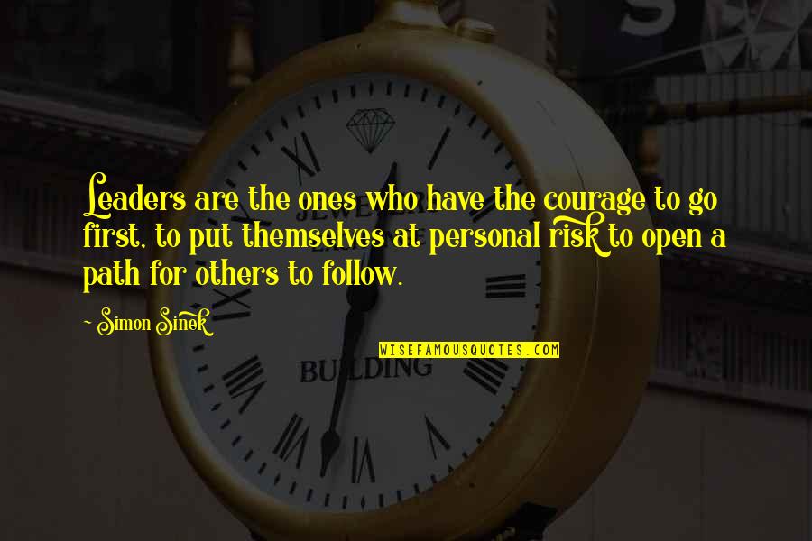 Leader Follow Quotes By Simon Sinek: Leaders are the ones who have the courage