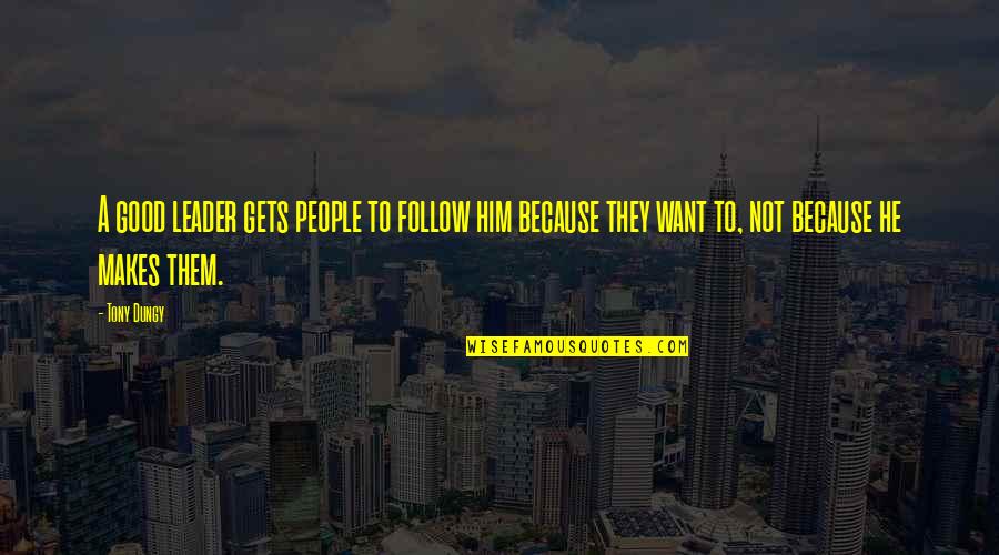 Leader Follow Quotes By Tony Dungy: A good leader gets people to follow him