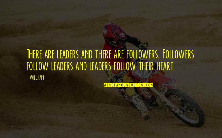 Leader Follow Quotes By Will.i.am: There are leaders and there are followers. Followers