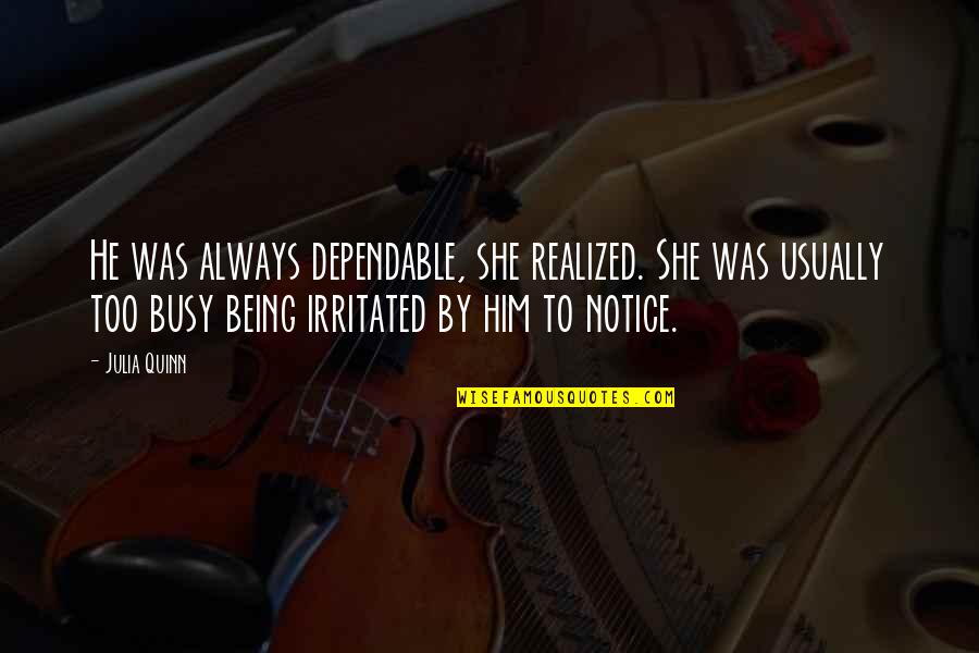 Leader In Me Inspirational Quotes By Julia Quinn: He was always dependable, she realized. She was