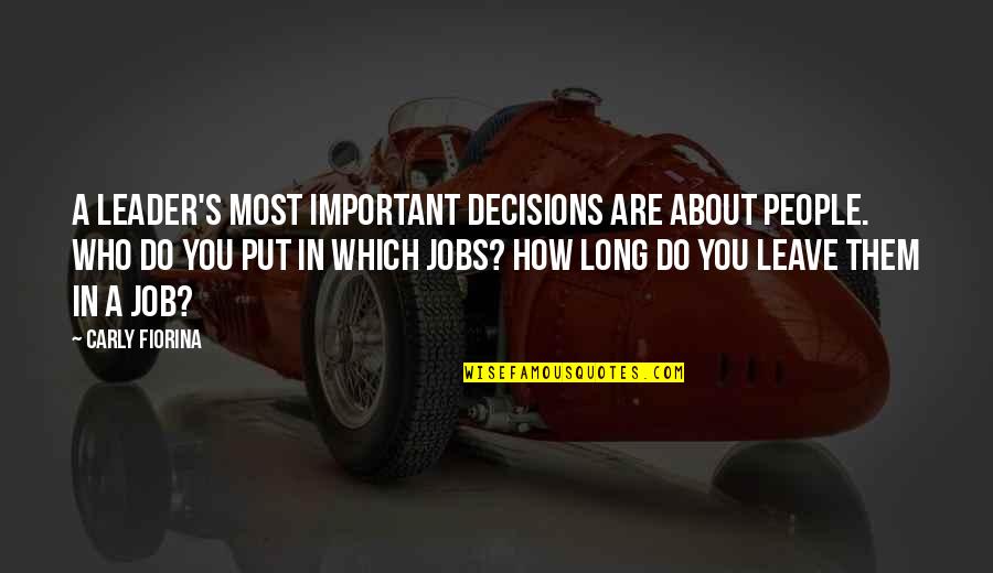 Leader In You Quotes By Carly Fiorina: A leader's most important decisions are about people. Leader In You Quotes By Carly Fiorina: A leader's most important decisions are about people.