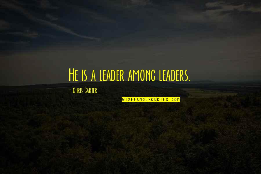 Leader Inspirational Quotes By Chris Carter: He is a leader among leaders.